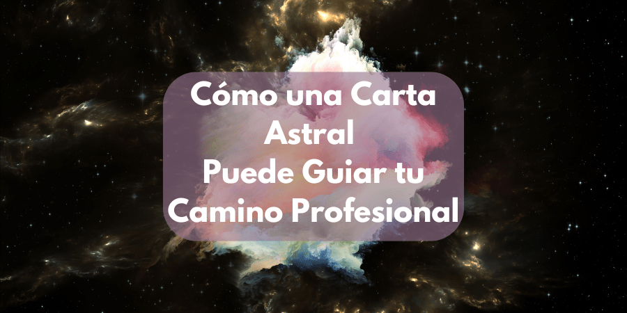 Cómo una Carta Astral Puede Guiar tu Camino Profesional