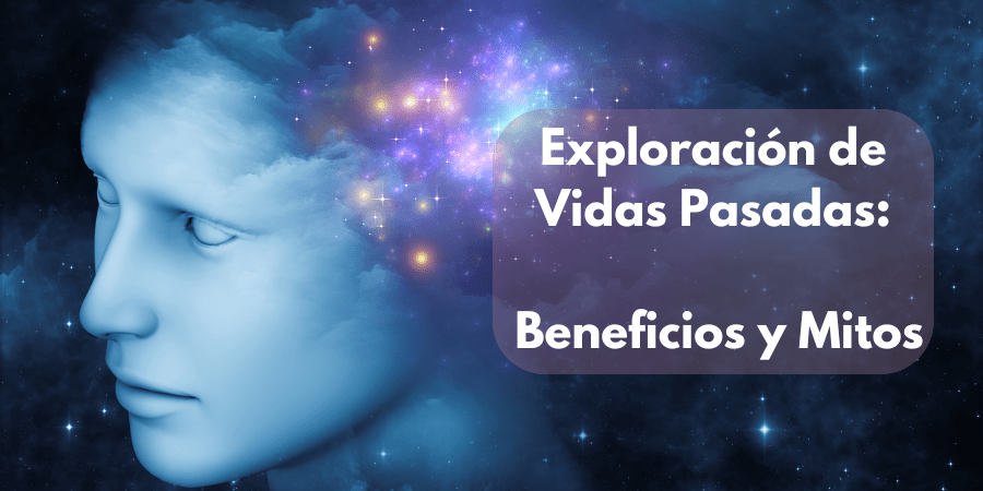 Exploración de Vidas Pasadas: Beneficios y Mitos