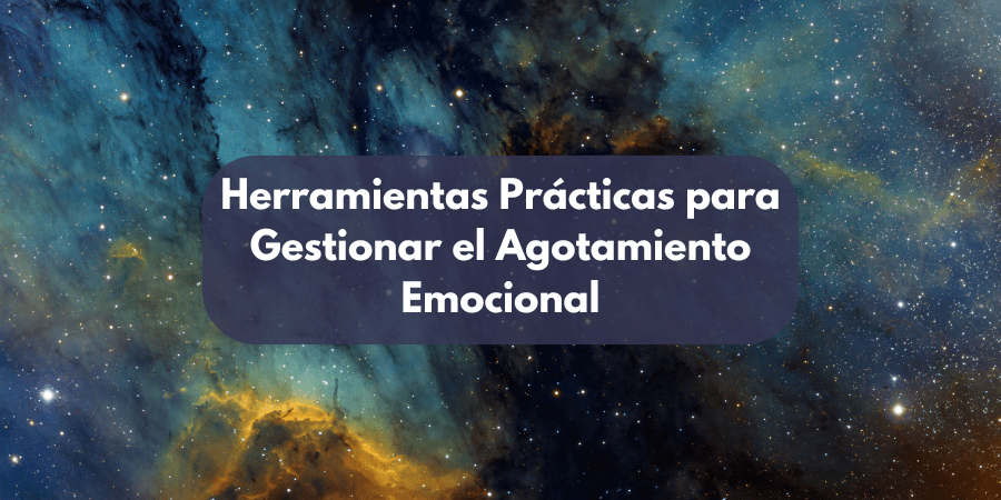 Herramientas Prácticas para Gestionar el Agotamiento Emocional